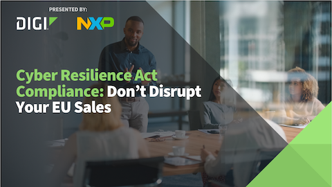 Cyber Resilience Act Requirements: Don’t Disrupt Your EU Sales